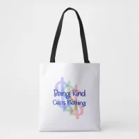 Being Kind Costs Nothing Tote Bag