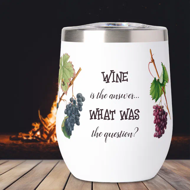 Wine is the Answer Funny  Thermal Wine Tumbler