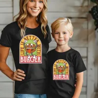 Life is Better With Burger T-Shirt