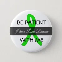 Be Patient with Me, I have Lyme Disease Button