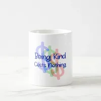 Being Kind Costs Nothing Coffee Mug