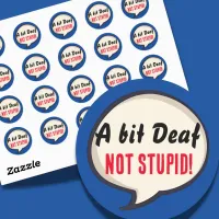 A bit deaf not Stupid deafness hearing loss ears Classic Round Sticker