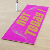 Gold "NOT TODAY!" with Silver Glitter on Pink |  Yoga Mat