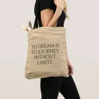 Inspirational To Dream is to Journey ... Tote Bag