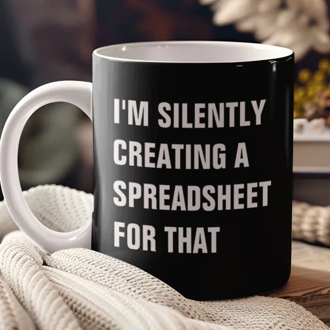 I'm Silently Creating A Spreadsheet For That Funny Coffee Mug