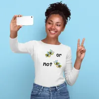 Two Bees or Not Two Bees T-Shirt