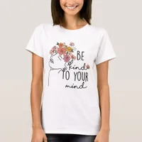 Be Kind To Your Mind T-Shirt