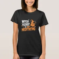 Witch Please I'm Meditating Halloween  T-Shirt