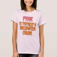 Pink is a Halloween Color Funny October Slogan T-Shirt