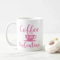 Cute Coffee Is My Valentine Typography Coffee Mug