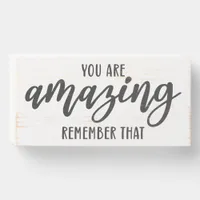 You Are Amazing Remember That Motivational Quote Wooden Box Sign