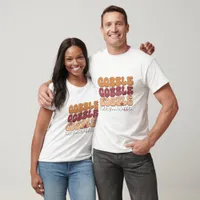 Gobble Till You Wobble - Thanksgiving  T-Shirt