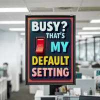 Busy Life Quote - Funny Motivational Home/Office Poster