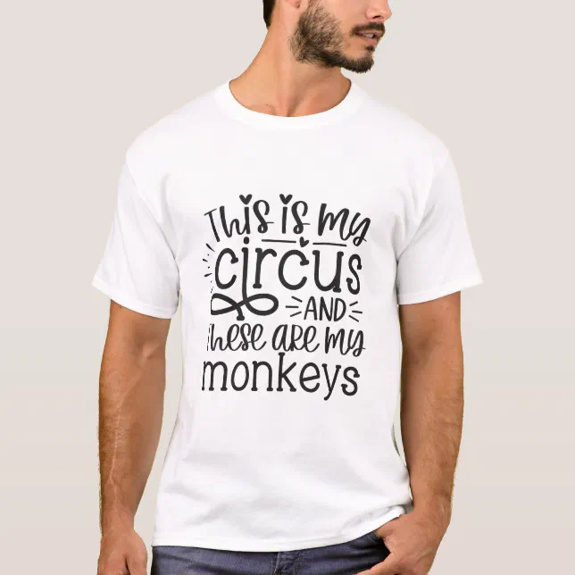 This Is My Circus and These  Are My Monkeys T-Shirt