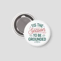 Festive "Tis the Season to Be Grounded" Magnet