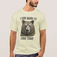 I Can Bear-ly Care Today | Sarcastic Bear Pun T-Shirt