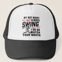 My Boy Might Not Always Swing But I Do So  Trucker Hat