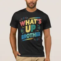 what's up brother funny saying (D) T-Shirt