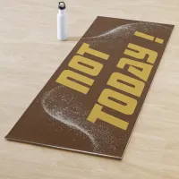 Gold "NOT TODAY!" with Silver Glitter on Brown |  Yoga Mat