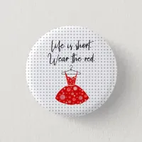 Life Is Short, Wear the Red Dress! Button