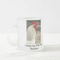 I Wake Up With The Roosters Frosted Glass Coffee Mug