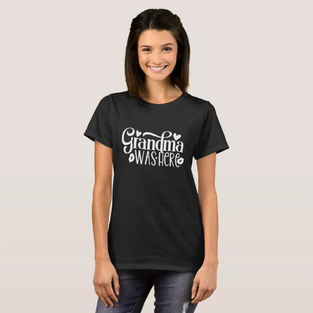 Grandma Was Here T-Shirt