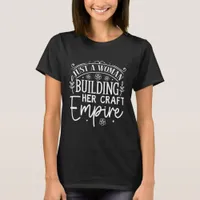 Just A Woman Building Her Craft Empire T-Shirt