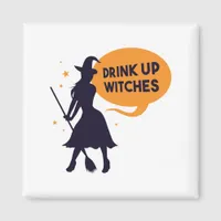 Drink Up Witches Magnet