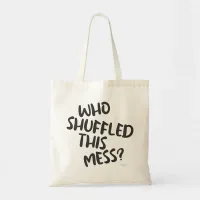 Fun Who Shuffled This Mess Card Game Saying Tote Bag