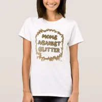 Moms Against Glitter Funny Slogan  T-Shirt