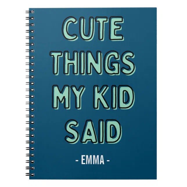 Cute Things My Kid Said Notebook Personalised Name