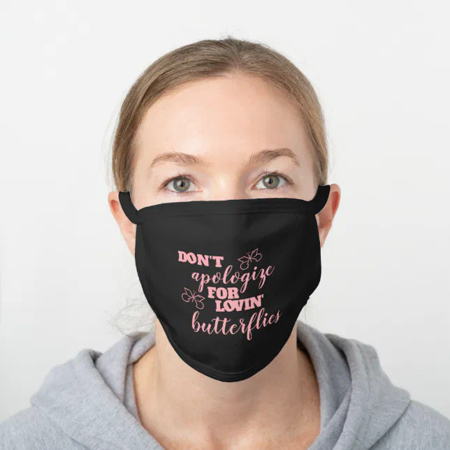 Funny Don't Apologize for Lovin' Butterflies Black Cotton Face Mask