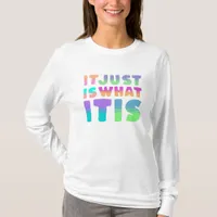 It Just Is, What It Is | Funny Quote T-Shirt