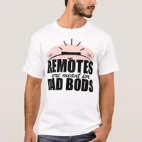 Remotes Were Meant for Dad Bods" Lounge Life T-Shirt