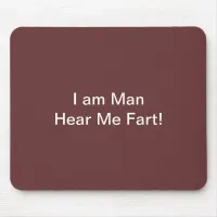 I Am Man Hear Me Fart Mouse Pad