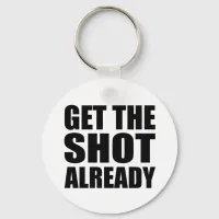 Get the Shot Already Keychain