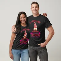 Funny Love Like Gnome Other Valentines Unisex T-Shirt