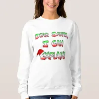 Dear Santa, I can Explain Christmas Humor Sweatshirt