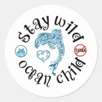 Stay Wild Ocean Child | Dolphin Awareness Classic Round Sticker