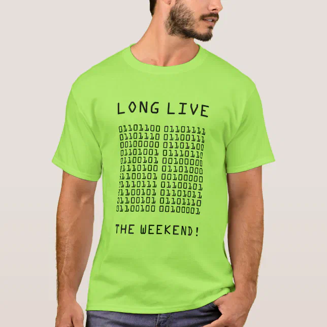 Binary Long Live the Weekend T-Shirt