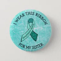 I Wear this Ribbon for my Sister MG Button