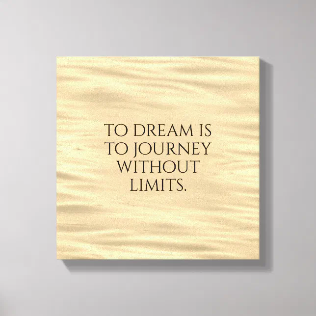 Inspirational To Dream is to Journey ... Canvas Print