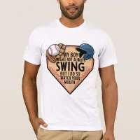 My Boy Might Not Always Swing But I Do So  T-Shirt