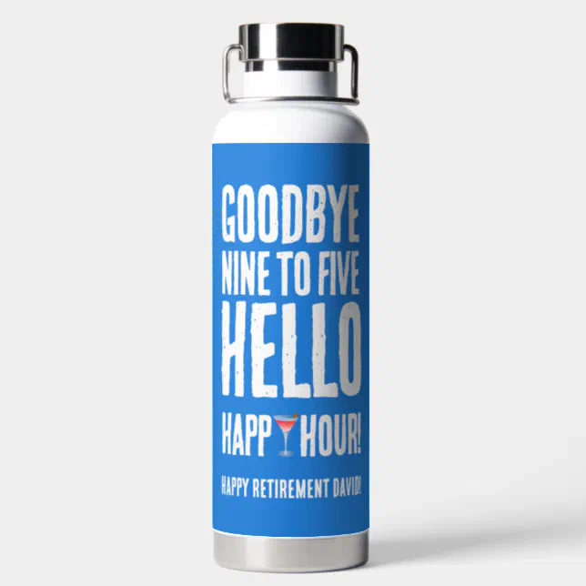 Funny Goodbye 9 to 5 Hello Happy Hour Retirement Water Bottle