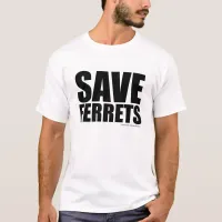 Save Ferrets Funny Snarky Pop Culture Slogan T-Shirt