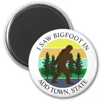 I Saw Bigfoot in (Add Town and State) Personalized Magnet