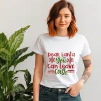 Dear Santa you can leave cash T-Shirt