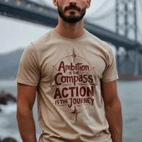 Ambition Is the Compass - Inspirational Typography T-Shirt