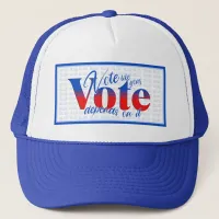 Vote like your Vote Depends on it Trucker Hat