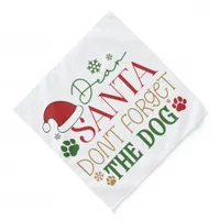 Dear Santa Don't Forget The Dog - Pet Bandana